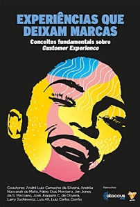 Experiências que deixam marcas : conceitos fundamentais sobre customer experience