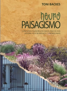 Neuropaisagismo : conceitos filosóficos e ecológicos dos jardins regenerativos e vibracionais