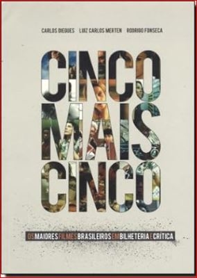 Cinco mais cinco : os maiores filmes brasileiros em bilheteria e crítica