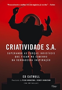Criatividade S. A. : superando as forças invisíveis que ficam no caminho da verdadeira inspiração