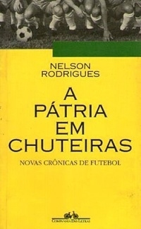 A pátria em chuteiras : novas crônicas de futebol