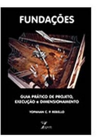 Fundações : guia prático de projeto, execução e dimensionamento